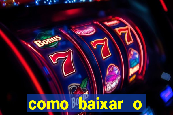 como baixar o aplicativo estrela bet